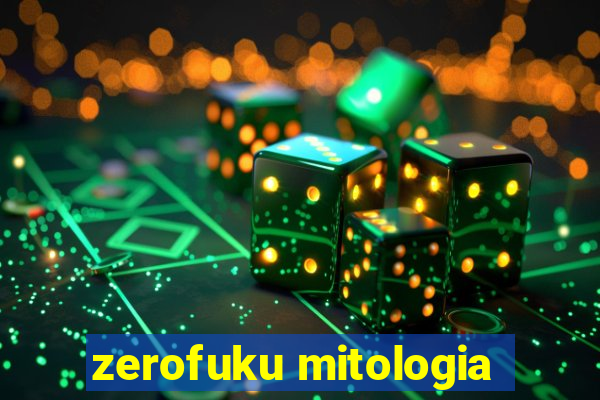 zerofuku mitologia